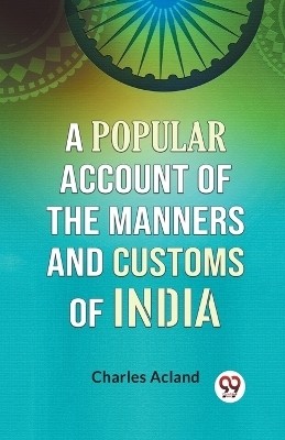 A Popular Account Of The Manners And Customs Of India(English, Paperback, Acland Charles)