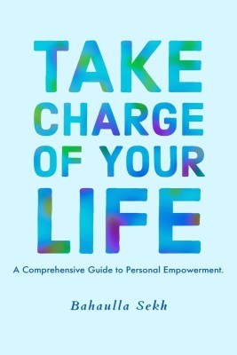 Take Charge Of Your Life(English, Paperback, Sekh Bahaulla)