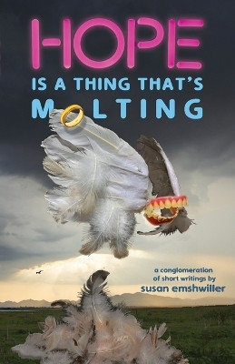 Hope Is a Thing That's Molting(English, Paperback, Emshwiller Susan)