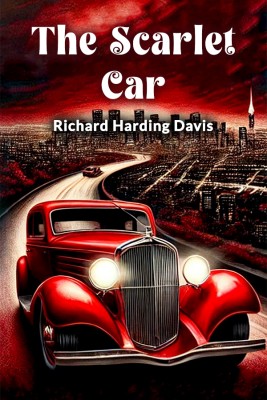 The Scarlet Car(Paperback, Richard Harding Davis)