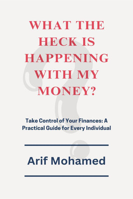 What The Heck Is Happening With My Money(English, Hardcover, Arif Mohamed)