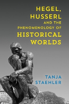 Hegel, Husserl and the Phenomenology of Historical Worlds(English, Paperback, Staehler Tanja)