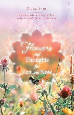Flowers and Thoughts for Zen and Now(English, Paperback, Enns Diana)
