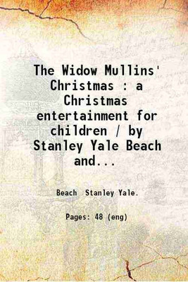 The Widow Mullins' Christmas : a Christmas entertainment for children / by Stanley Yale Beach and H. Arthur Powell. 1897 [Hardcover](Hardcover, Beach Stanley Yale.)