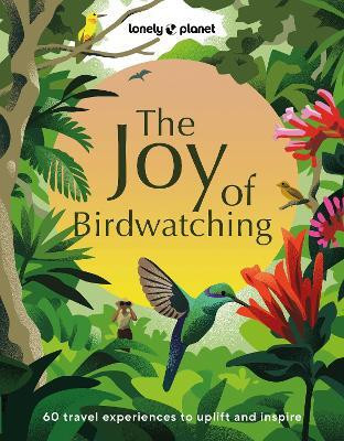 Lonely Planet The Joy of Birdwatching(English, Hardcover, Lonely Planet Dr Mya-Rose)