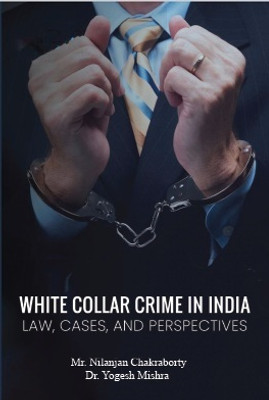 White-Collar Crime In India LAW, CASES, And Perspectives(Paperback, Mr. Nilanjan Chakraborty, Dr. Yogesh Mishra Mr. Nilanjan Chakraborty, Dr. Yogesh Mishra)