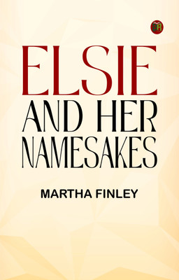 Elsie and Her Namesakes(Paperback, Martha Finley)