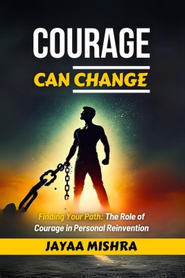 Courage can Change(English, Paperback, Jayaa Mishra)