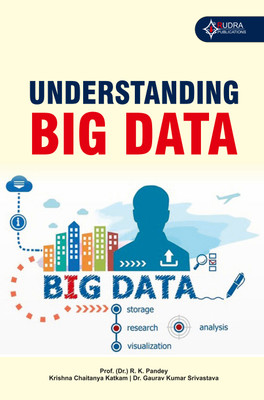 Understanding Big Data(Paperback, Prof. (Dr.) R. K. Pandey, Krishna Chattanya Katkam, Dr. Gaurav Kumar Srivastava)