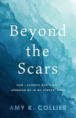 Beyond the Scars(English, Paperback, K Collier Amy)
