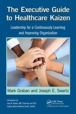 The Executive Guide to Healthcare Kaizen(English, Paperback, Graban Mark)