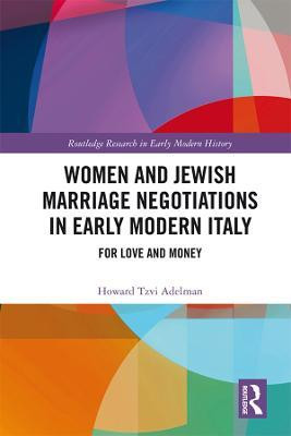 Women and Jewish Marriage Negotiations in Early Modern Italy(English, Electronic book text, Adelman Howard Tzvi)