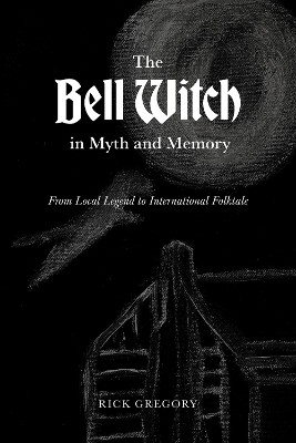 The Bell Witch in Myth and Memory(English, Paperback, Gregory Rick)