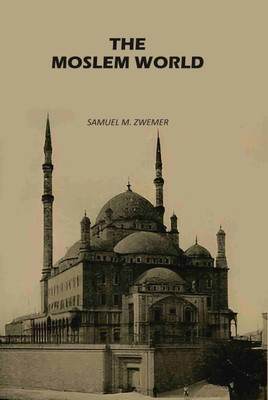 The Moslem World [Hardcover](Hardcover, Samuel M. Zwemer)