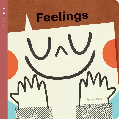Spring Street All About Us: Feelings(English, Board book, Boxer Books)