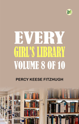 Every Girl's Library, Volume 8 of 10(Paperback, Percy Keese Fitzhugh)