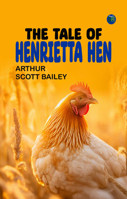 The Tale of Henrietta Hen(Paperback, Arthur Scott Bailey)