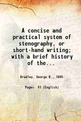 A concise and practical system of stenography, or short-hand writing; with a brief history of the progress of the art ... 1843 [Hardcover](Hardcover, Bradley, George B.,)