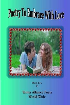 Poetry to Embrace with Love Book Two(English, Paperback, World-Wide Alliance Poets)