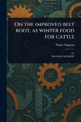 On the Improved Beet Root, as Winter Food for Cattle(English, Paperback, Simpson Pinder)