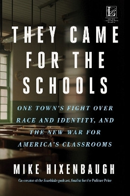 They Came for the Schools: One Town's Fight Over Race and Identity, and the New War for America's Classrooms(English, Hardcover, Hixenbaugh Mike)