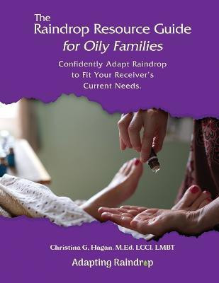 The Raindrop Resource Guide for Oily Families(English, Paperback, Hagan Christina G)