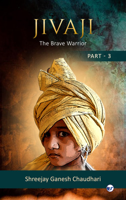 Jivaji - The brave warrior Part - 3(Paperback, Shreejay Ganesh Chaudhari)