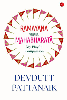 Ramayana versus Mahabharata  - My Playful Comparison(English, Paperback, Pattanaik Devdutt)