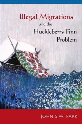 Illegal Migrations and the Huckleberry Finn Problem(English, Paperback, Park John S W)