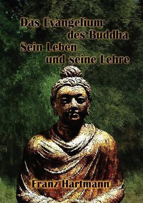 Das Evangelium Des Buddha Sein Leben Und Seine Lehre(German, Paperback, Franz Hartmann)