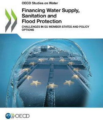 Financing Water Supply, Sanitation and Flood Protection: Challenges in EU Member States and Policy Options(English, Paperback, Organisation for Economic Co-Operation, Development (OECD))