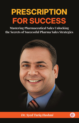 Prescription for Success: Mastering Pharmaceutical Sales Unlocking the Secrets of Successful Pharma Sales Strategies(Paperback, Dr Syed Tariq Hashmi)