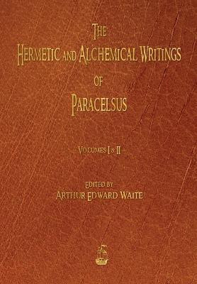 The Hermetic and Alchemical Writings of Paracelsus - Volumes One and Two(English, Paperback, Paracelsus)