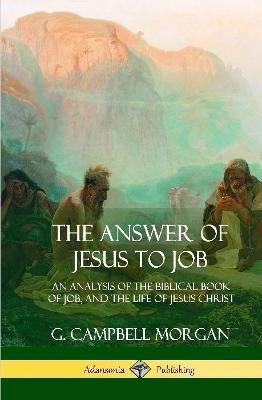 The Answer of Jesus to Job(English, Hardcover, Morgan G Campbell)