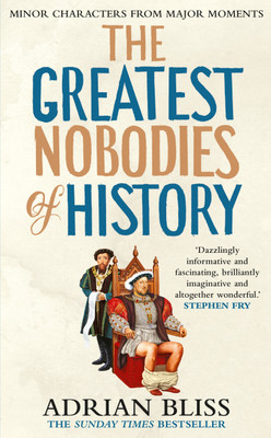 The Greatest Nobodies of History(English, Paperback, Bliss Adrian)
