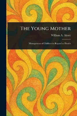 The Young Mother(English, Paperback, Alcott William a (William Andrus))