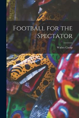 Football for the Spectator(English, Paperback, Camp Walter)