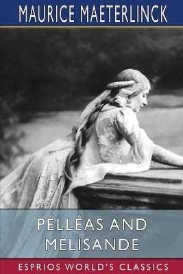 Pelleas and Melisande (Esprios Classics)(English, Paperback, Maeterlinck Maurice)