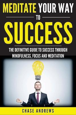 Meditate Your Way to Success(English, Paperback, Andrews Chase)