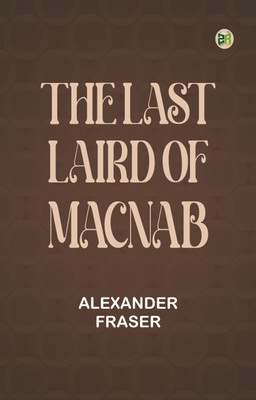 The Last Laird of MacNab(Paperback, Editor: Alexander Fraser)