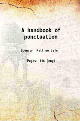 A handbook of punctuation 1912 [Hardcover](Hardcover, Matthew Lyle Spencer)