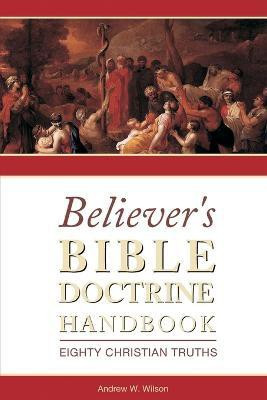 Believer's Bible Doctrine Handbook(English, Paperback, Wilson Andrew W)