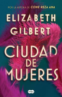 Ciudad de mujeres / City of Girls(Spanish, Paperback, Gilbert Elizabeth)