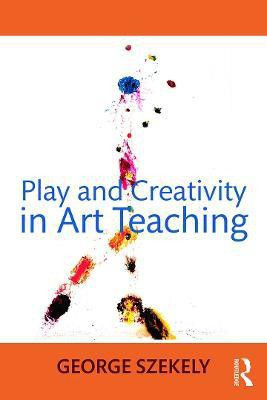 Play and Creativity in Art Teaching(English, Paperback, Szekely George)