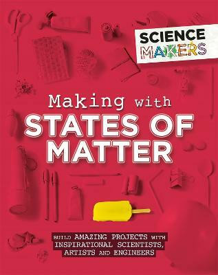 Science Makers: Making with States of Matter(English, Paperback, Claybourne Anna)