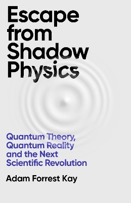 Escape From Shadow Physics(English, Paperback, Kay Adam Forrest)