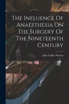 The Influence Of Anaesthesia On The Surgery Of The Nineteenth Century(English, Paperback, unknown)
