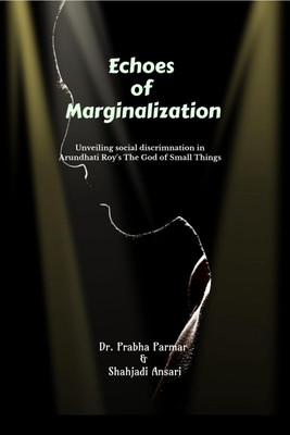 Echoes of Marginalization  - Unveiling Social Discrimination in Arundhati Roy's The God of Small Things(English, Hardcover, Dr. Prabha Parmar)