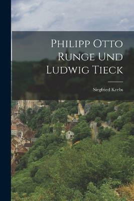 Philipp Otto Runge Und Ludwig Tieck(German, Paperback, Siegfried Krebs)