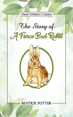 The Story of a Fierce Bad Rabbit(English, Paperback, Potter Beatrix)